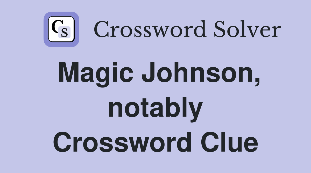 Magic Johnson, notably Crossword Clue