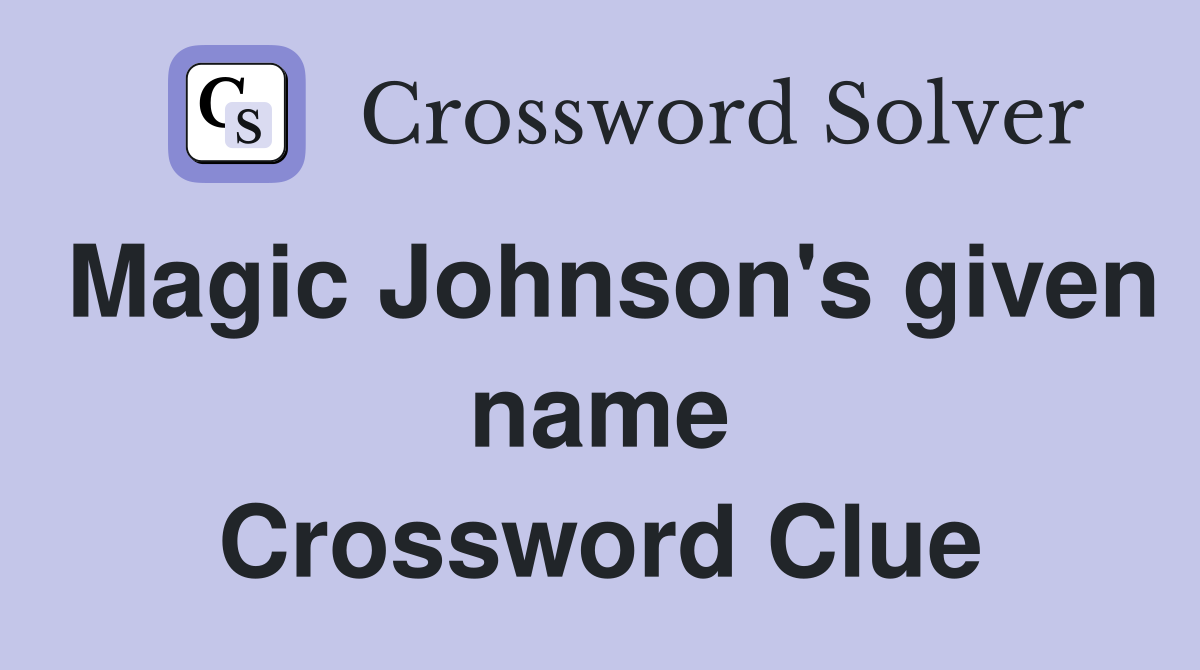 Magic Johnson's given name Crossword Clue