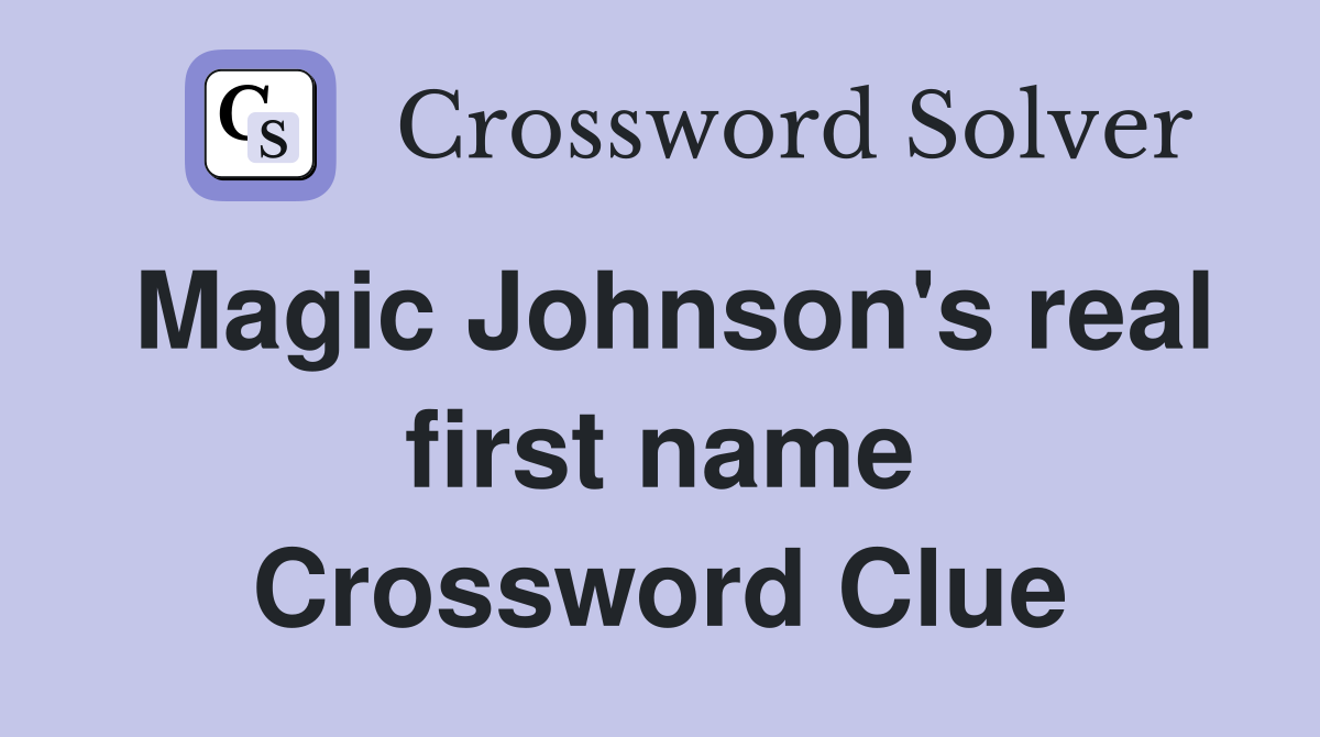 Magic Johnson's real first name Crossword Clue