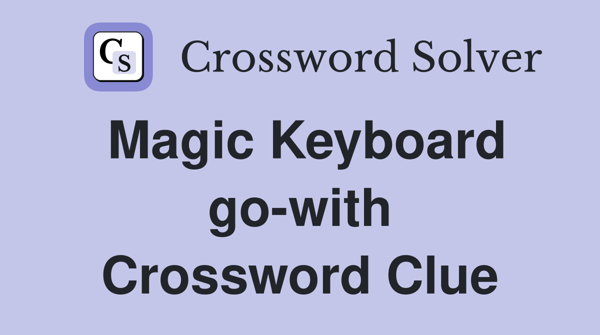 Magic Keyboard go-with Crossword Clue