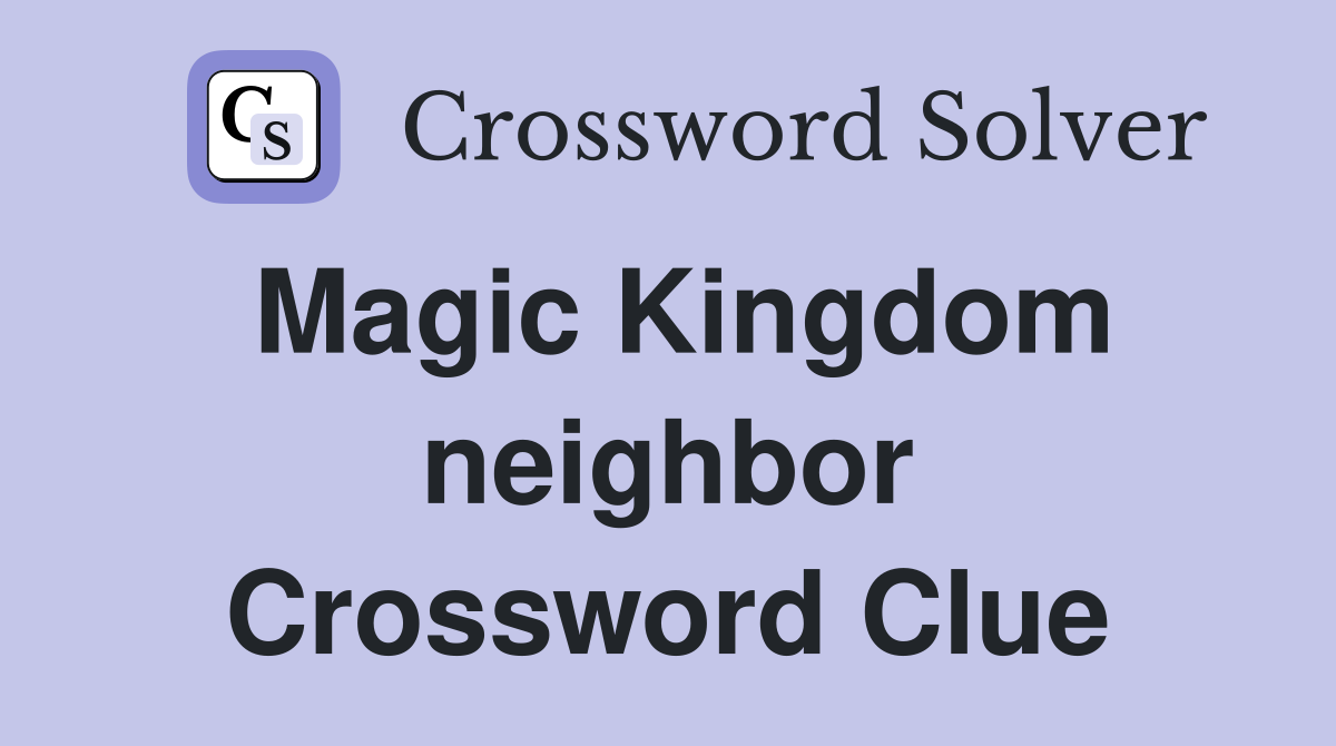 Magic Kingdom neighbor Crossword Clue