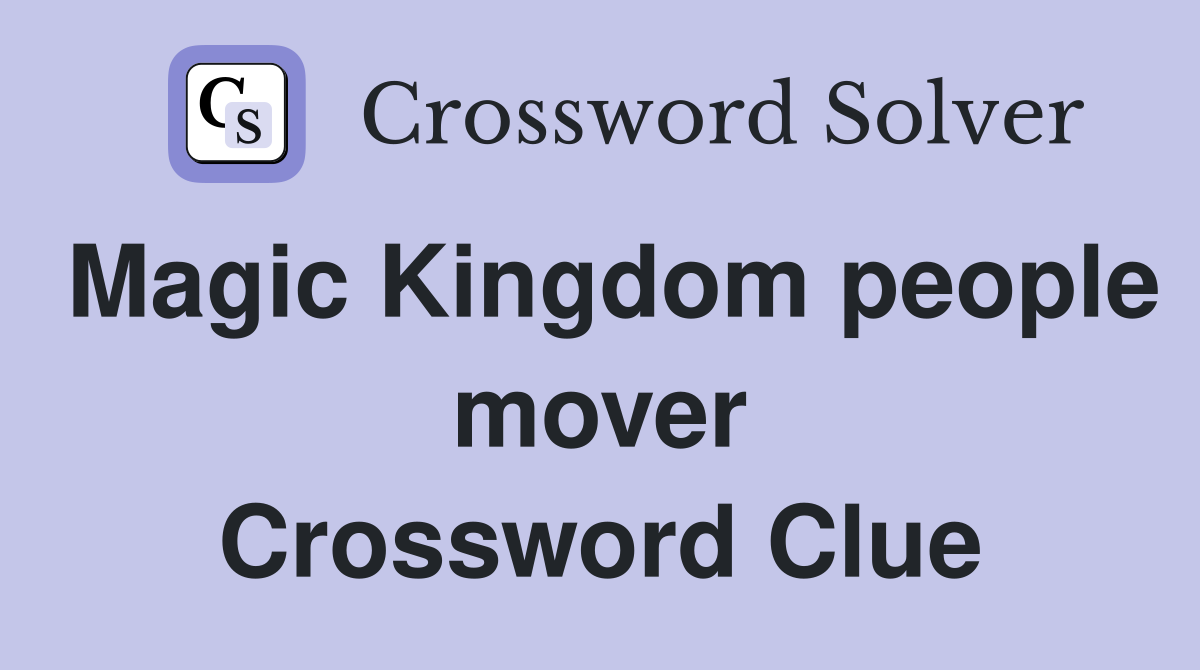 Magic Kingdom people mover Crossword Clue