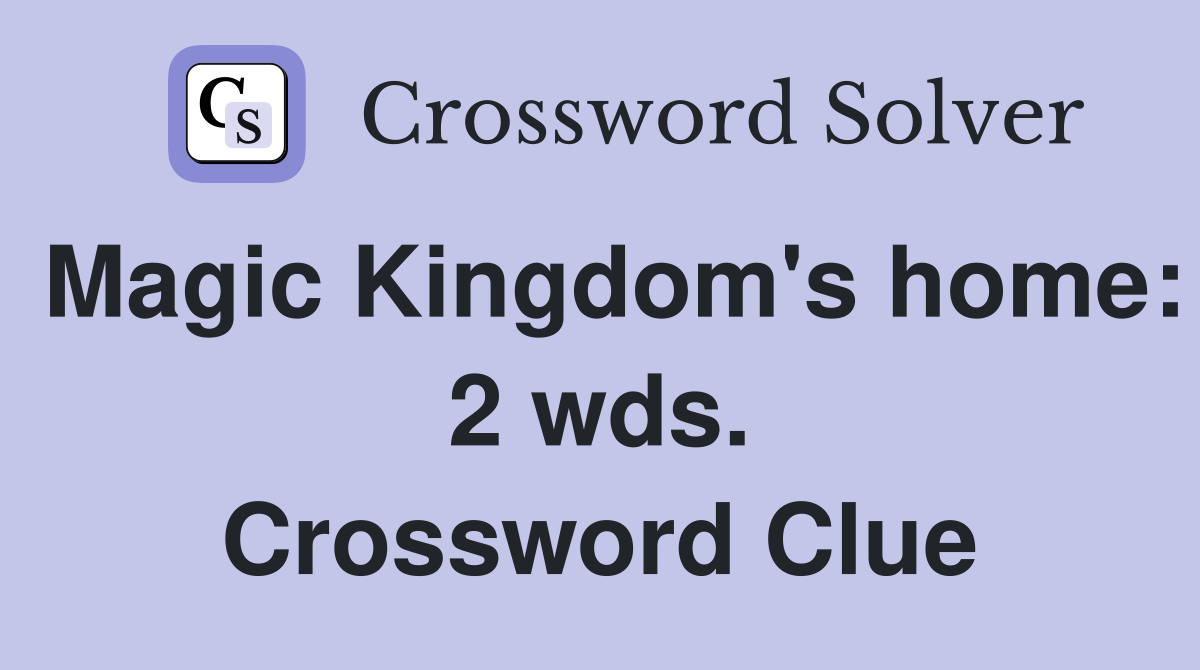 Magic Kingdom's home: 2 wds. Crossword Clue