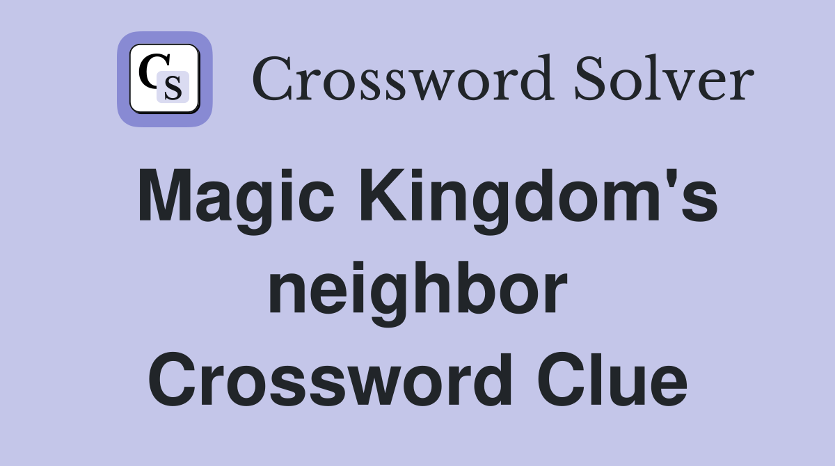 Magic Kingdom's neighbor Crossword Clue