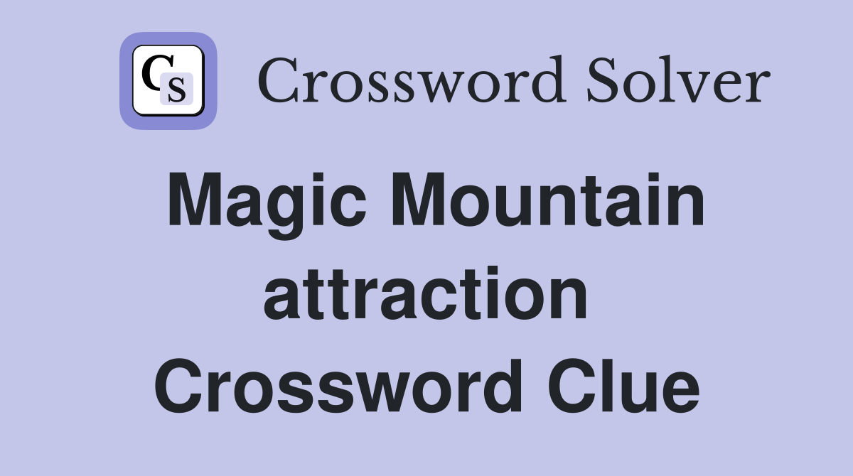 Magic Mountain attraction Crossword Clue