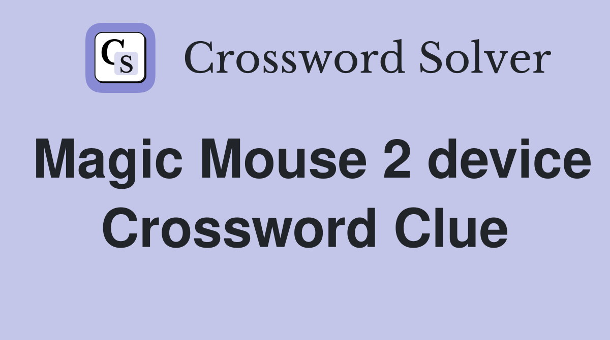 Magic Mouse 2 device Crossword Clue