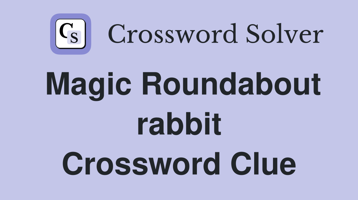 Magic Roundabout rabbit Crossword Clue