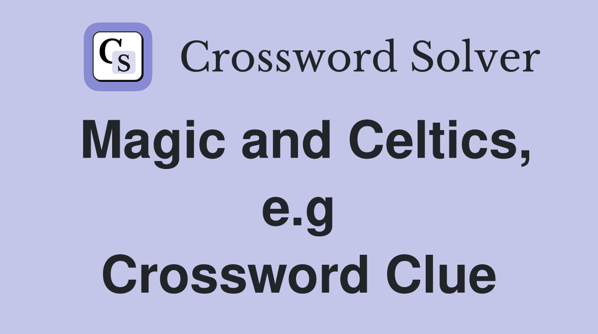 Magic and Celtics, e.g Crossword Clue