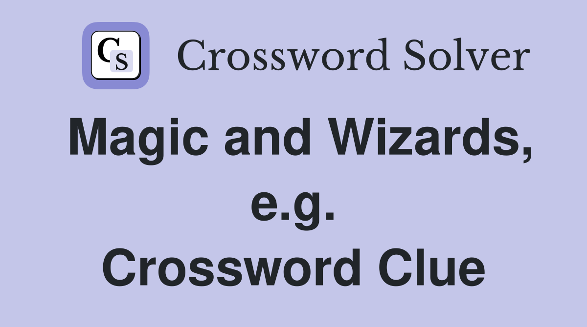 Magic and Wizards, e.g. Crossword Clue