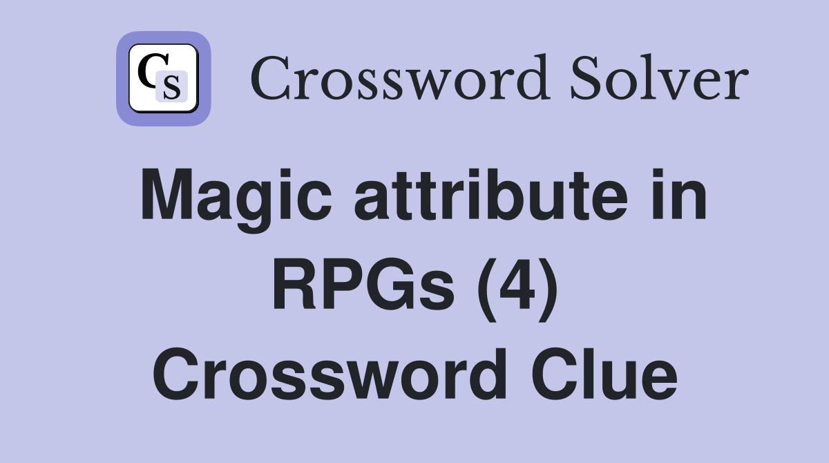 Magic attribute in RPGs (4) Crossword Clue