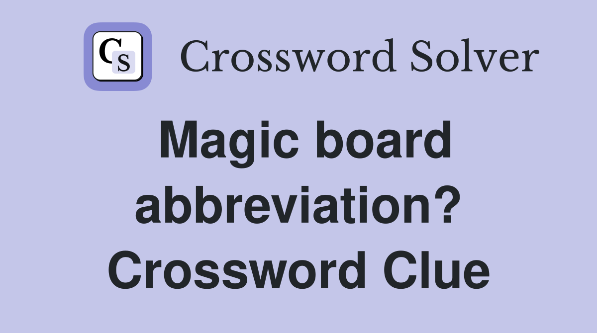 Magic board abbreviation? Crossword Clue