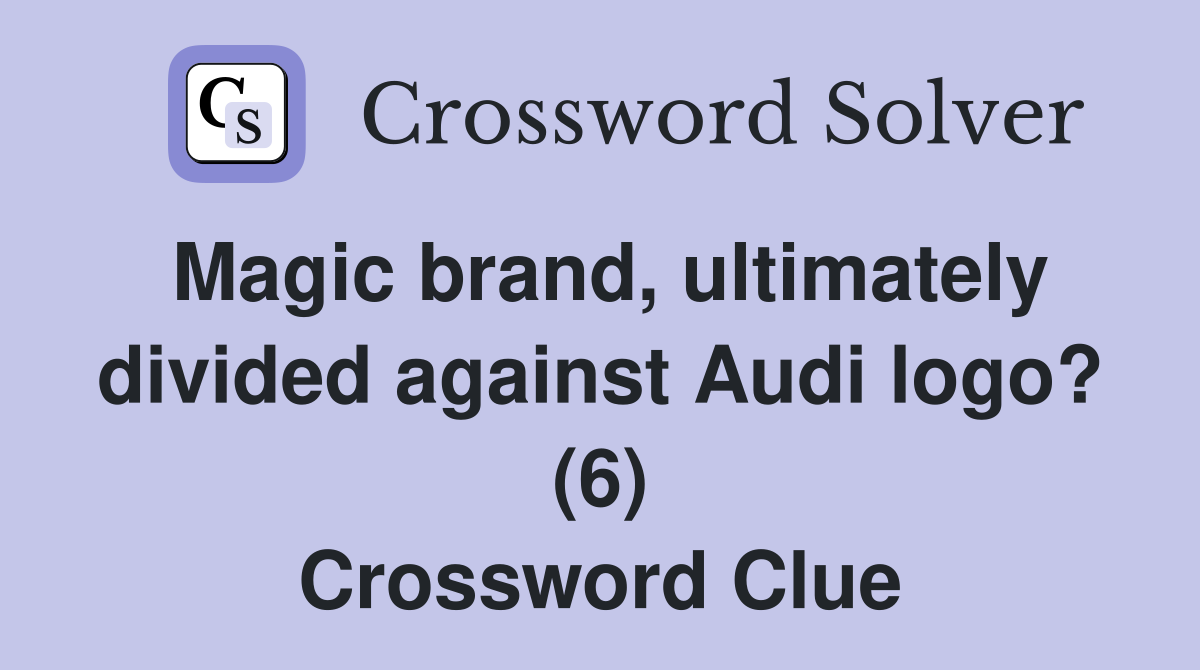 Magic brand, ultimately divided against Audi logo? (6) Crossword Clue