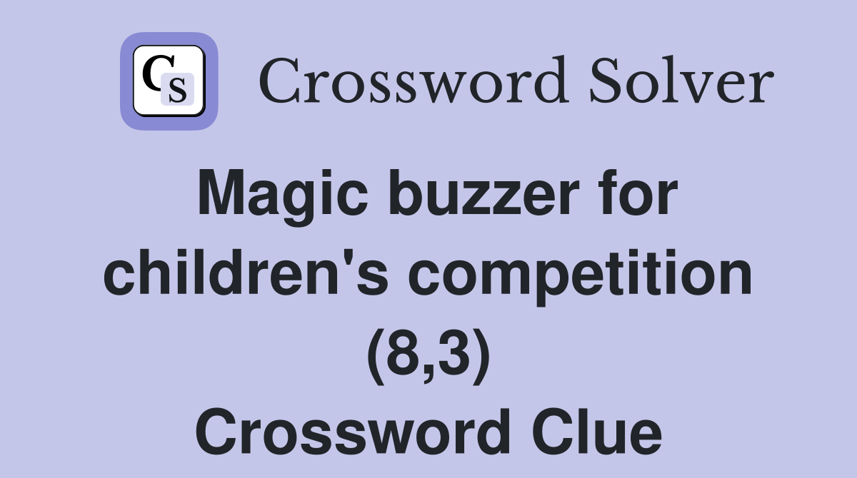 Magic buzzer for children's competition (8,3) Crossword Clue