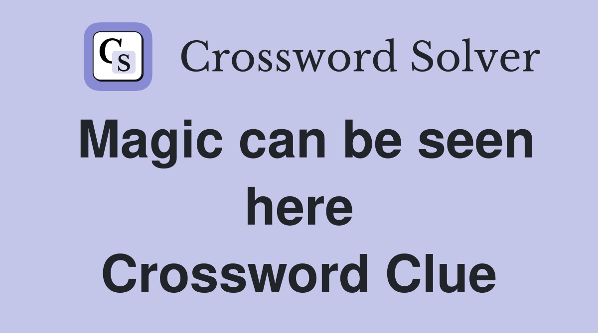 Magic can be seen here Crossword Clue