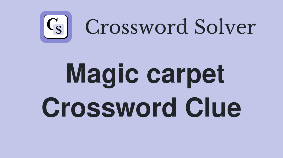 Magic carpet Crossword Clue