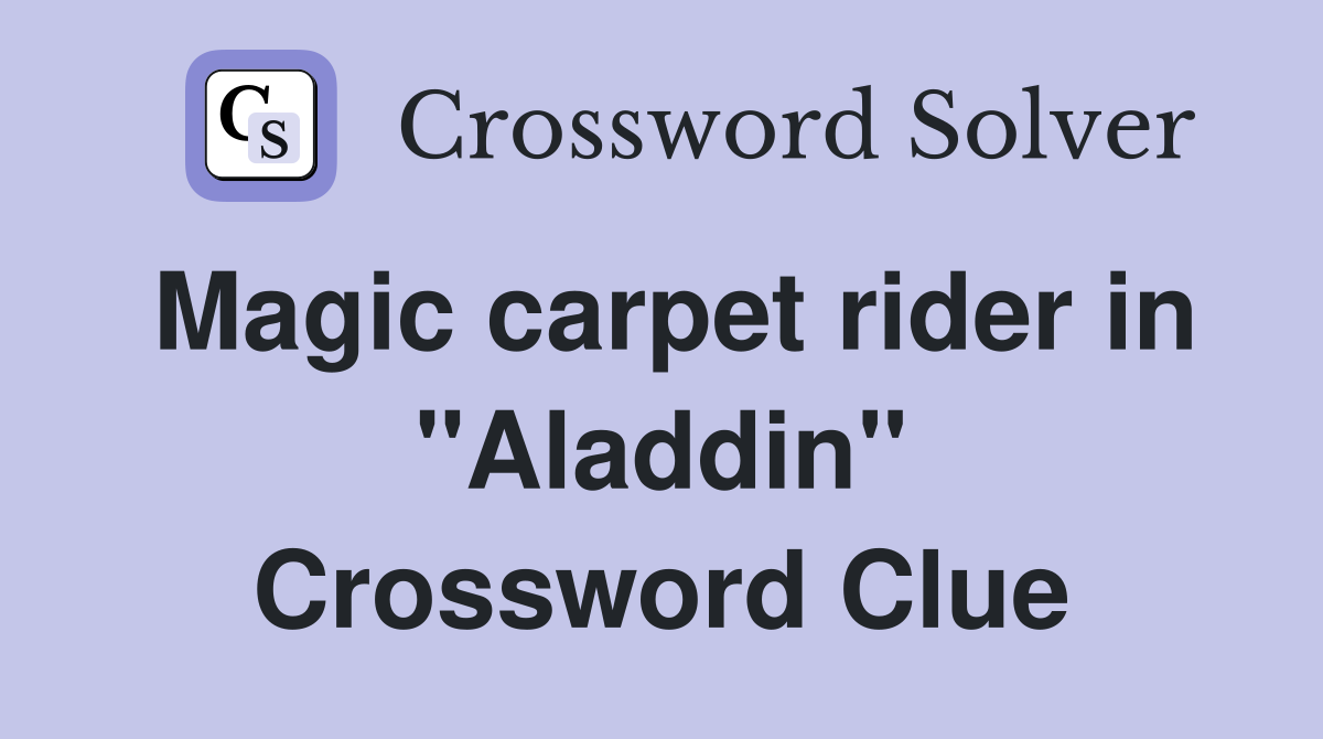 Magic carpet rider in "Aladdin" Crossword Clue
