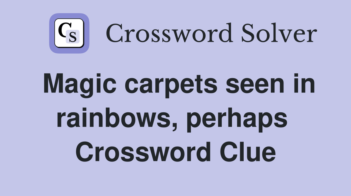 Magic carpets seen in rainbows, perhaps  Crossword Clue