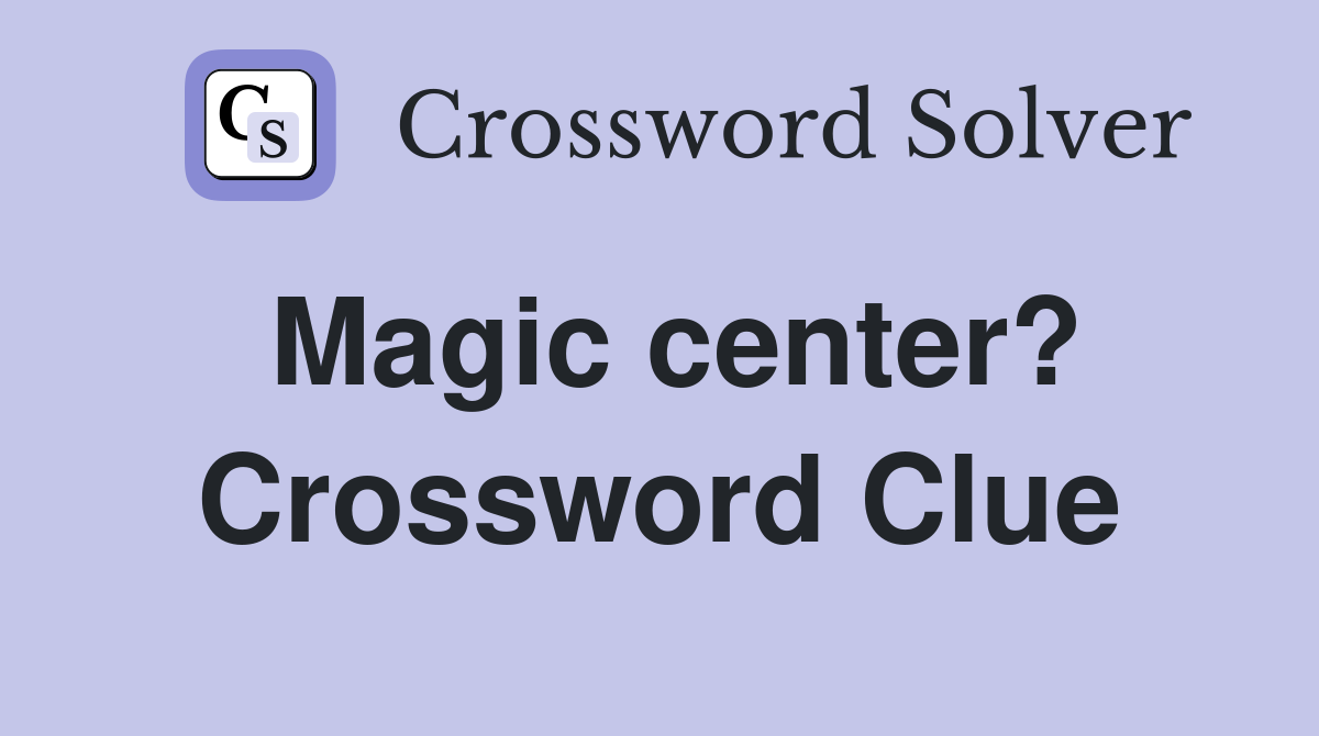Magic center? Crossword Clue