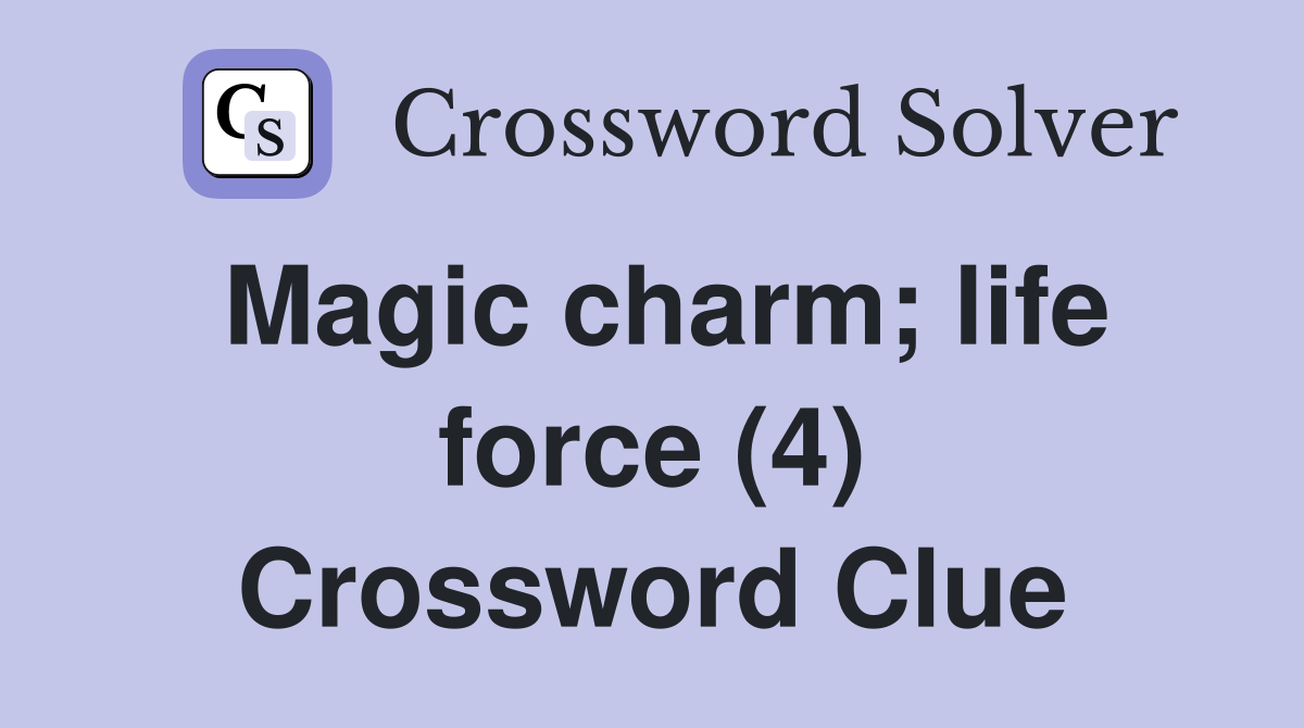 Magic charm; life force (4) Crossword Clue