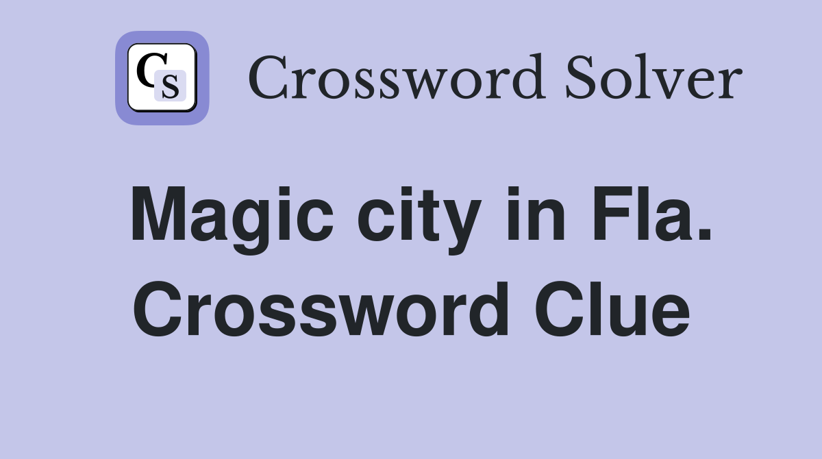 Magic city in Fla. Crossword Clue