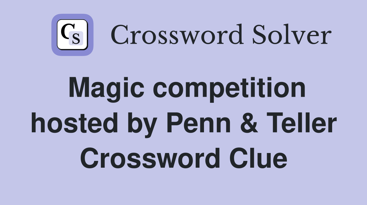 Magic competition hosted by Penn & Teller Crossword Clue