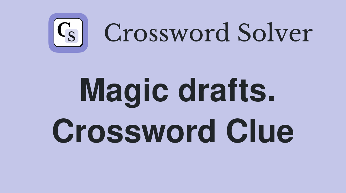 Magic drafts. Crossword Clue