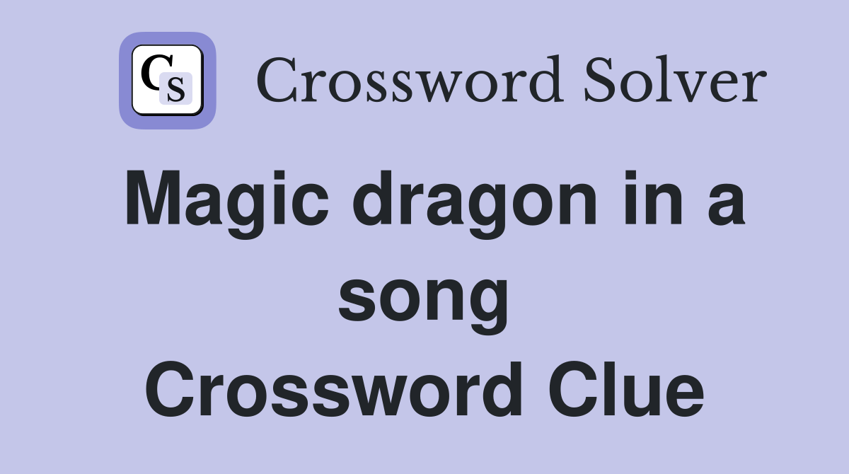 Magic dragon in a song Crossword Clue