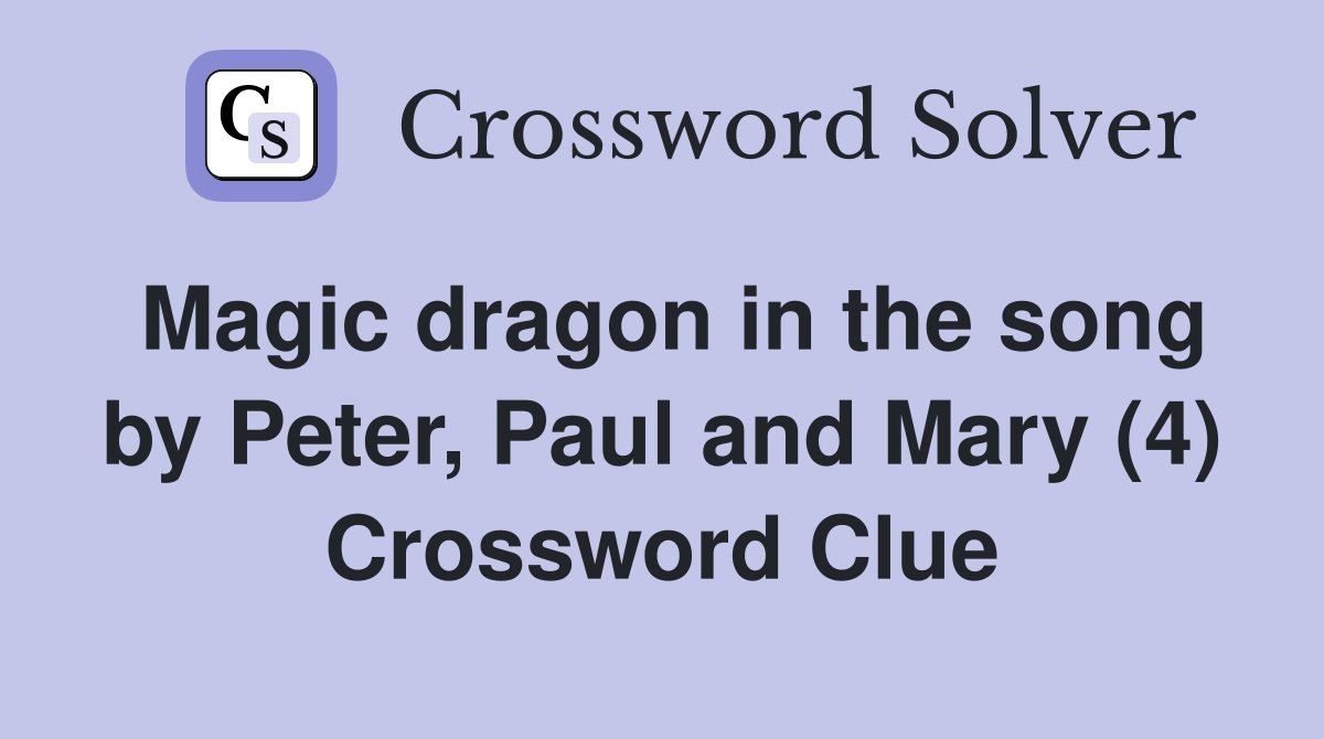 Magic dragon in the song by Peter, Paul and Mary (4) Crossword Clue