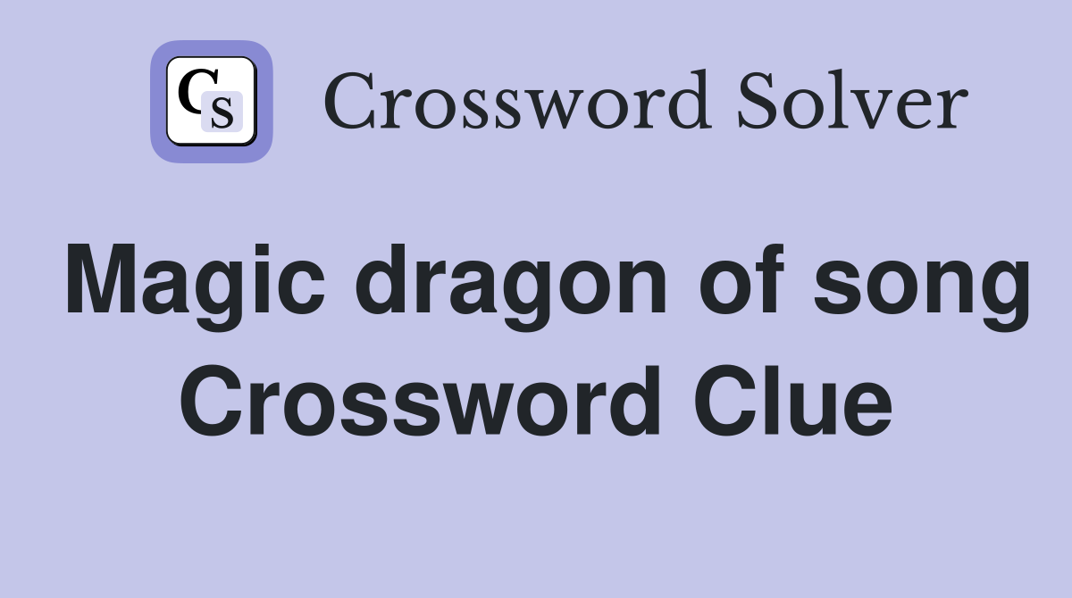 Magic dragon of song Crossword Clue