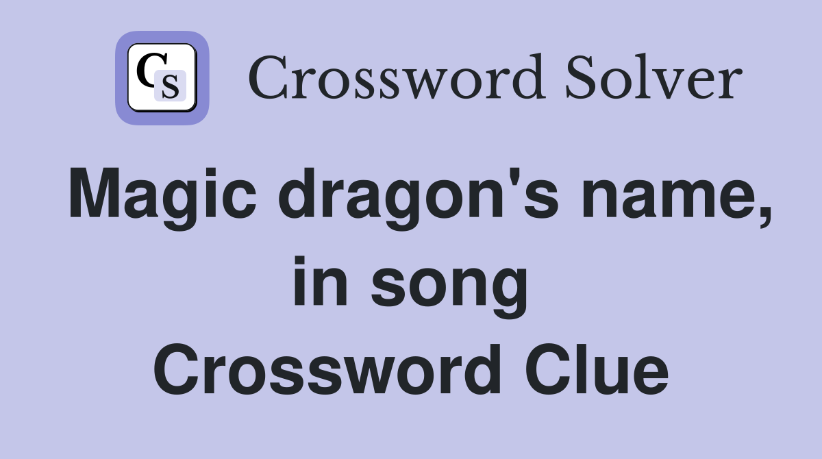 Magic dragon's name, in song Crossword Clue