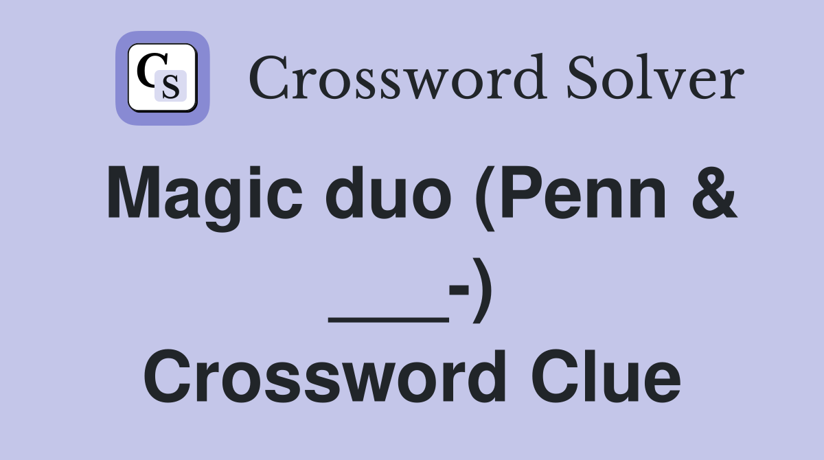 Magic duo (Penn & ___-) Crossword Clue