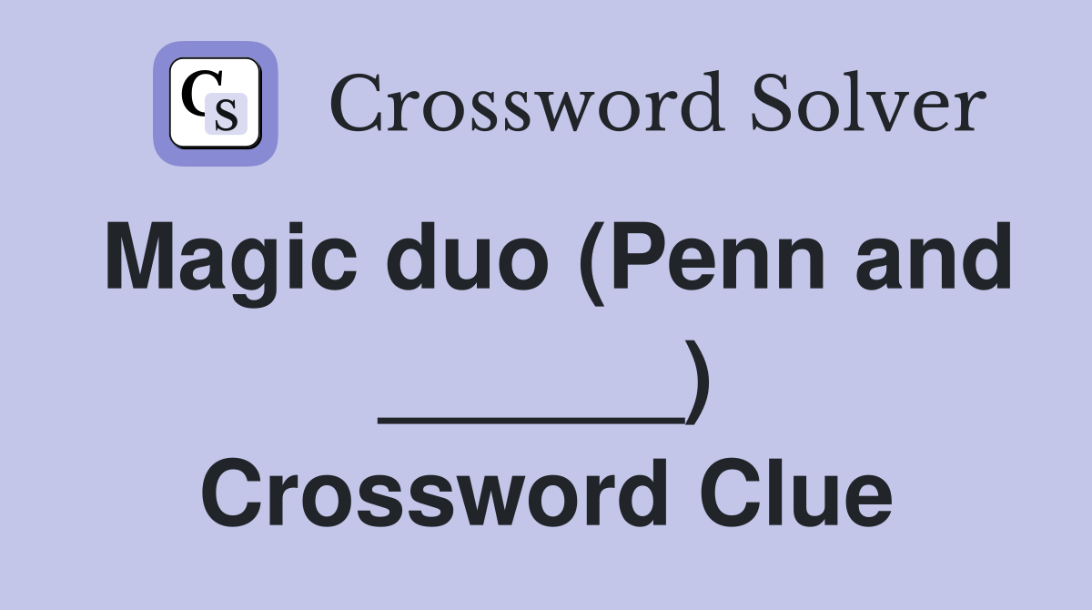 Magic duo (Penn and ______) Crossword Clue
