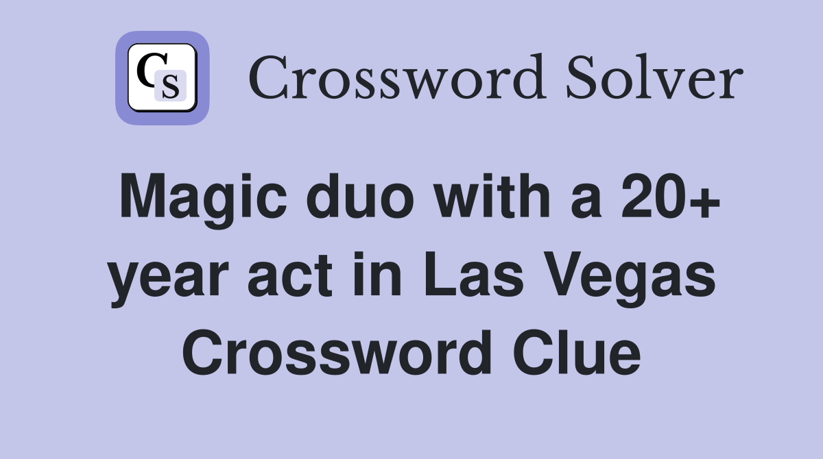 Magic duo with a 20+ year act in Las Vegas Crossword Clue