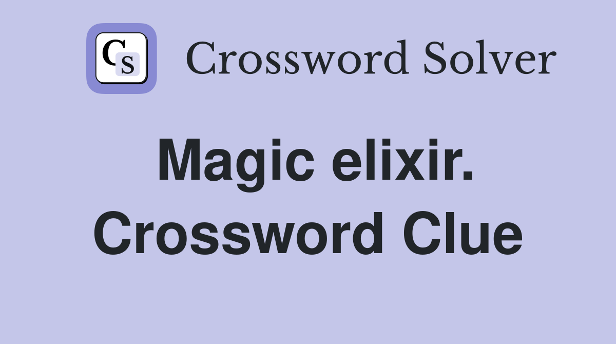 Magic elixir. Crossword Clue