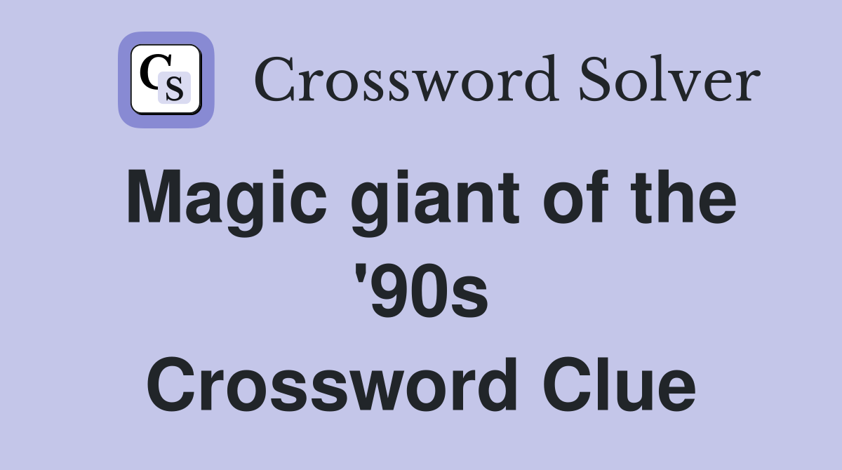 Magic giant of the '90s Crossword Clue