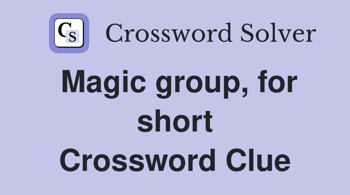 Magic group, for short Crossword Clue