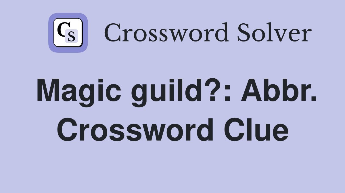 Magic guild?: Abbr. Crossword Clue