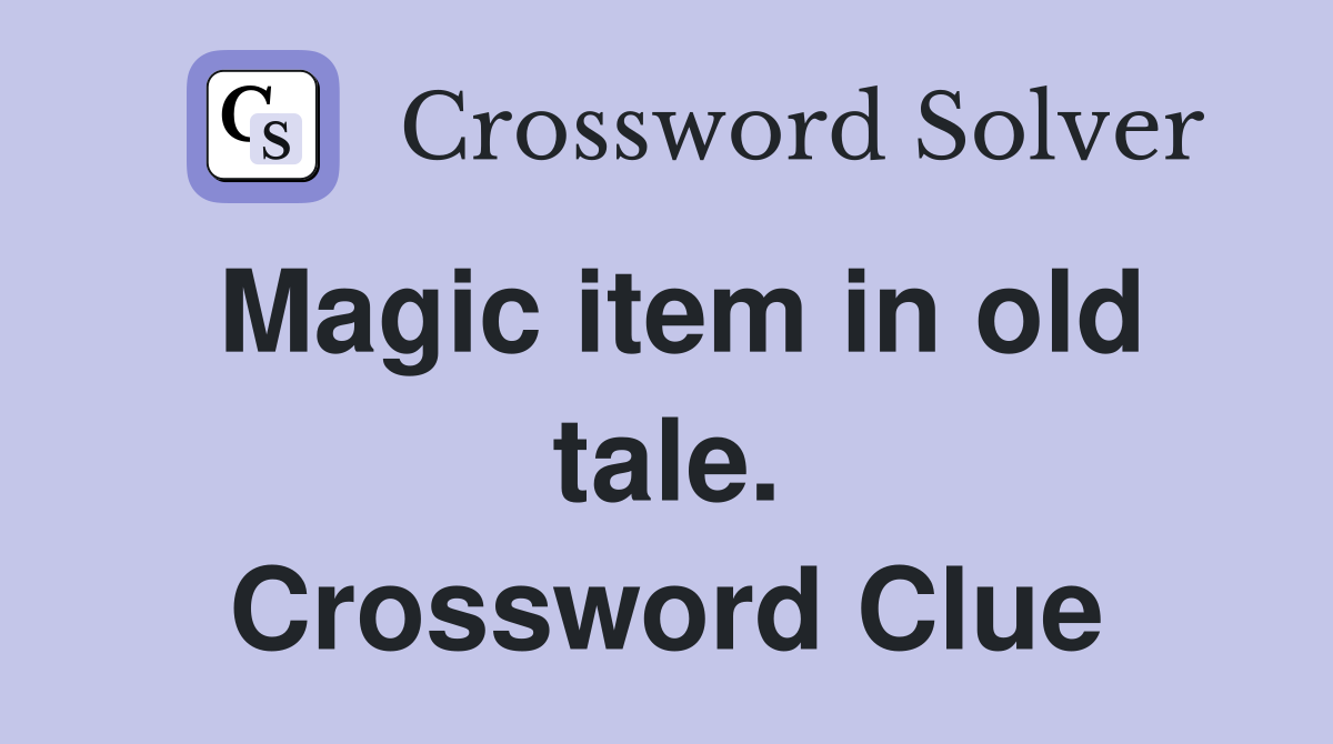 Magic item in old tale. Crossword Clue