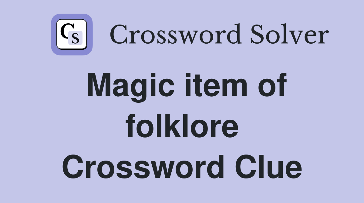 Magic item of folklore Crossword Clue