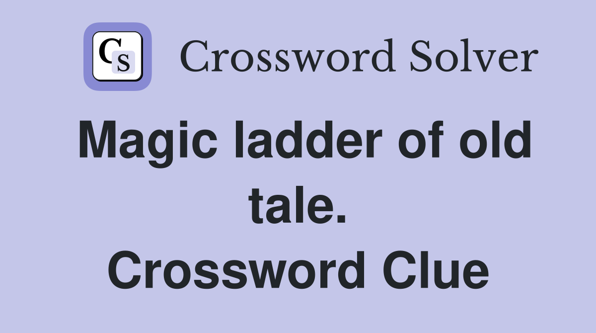 Magic ladder of old tale. Crossword Clue