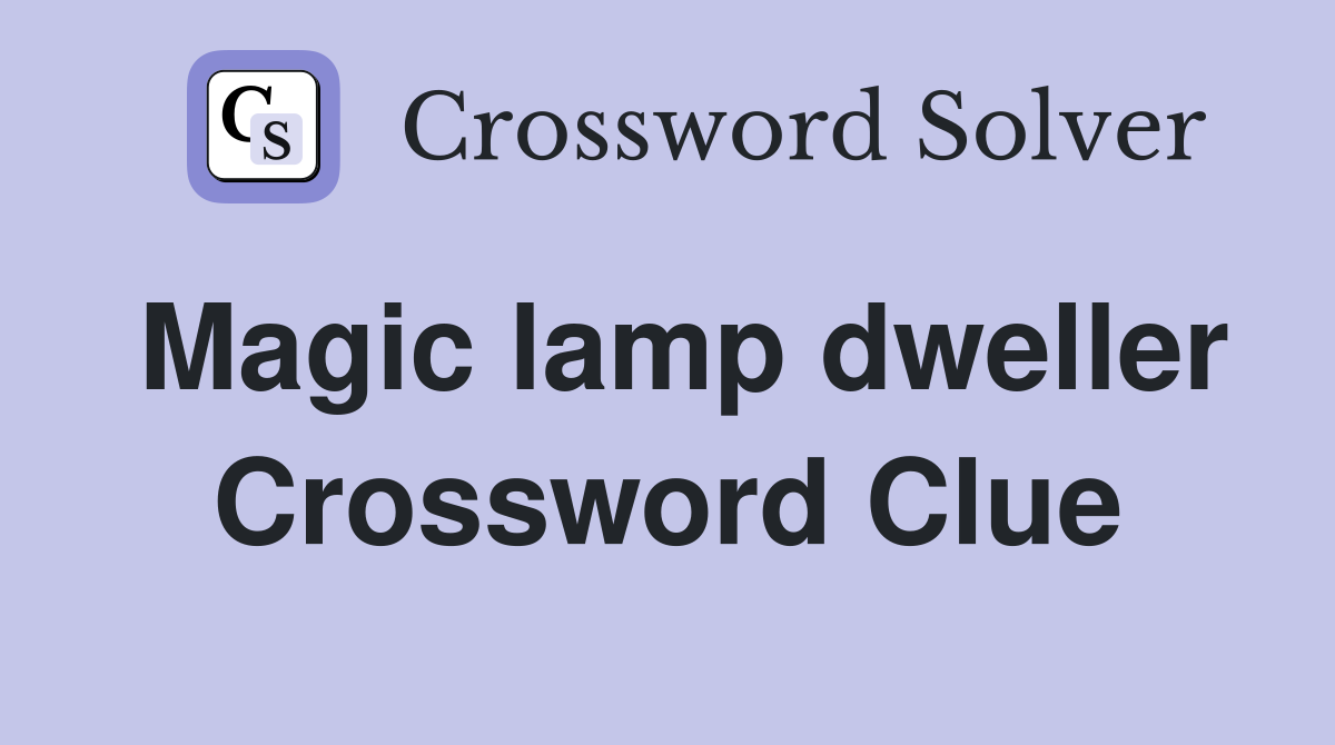 Magic lamp dweller Crossword Clue