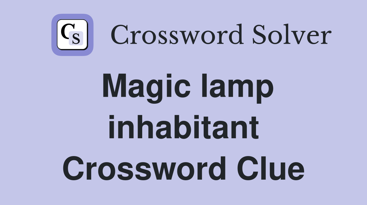Magic lamp inhabitant Crossword Clue