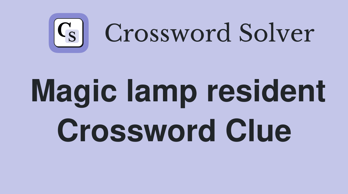 Magic lamp resident Crossword Clue