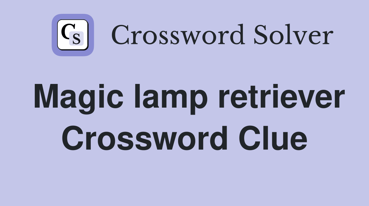 Magic lamp retriever Crossword Clue