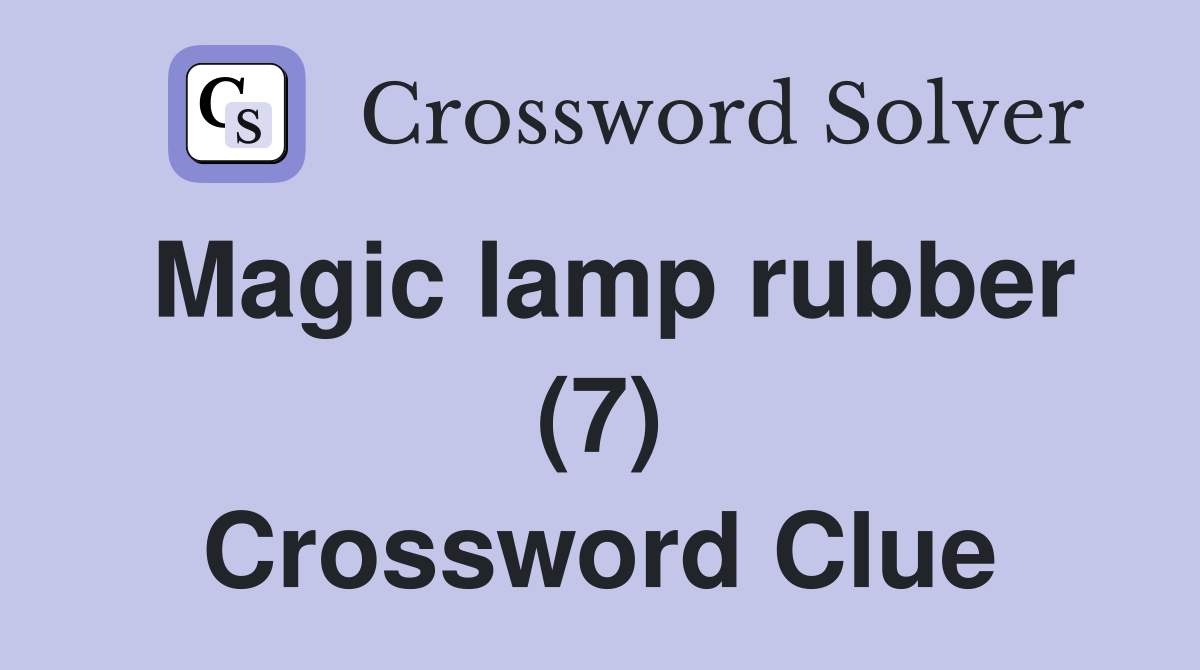 Magic lamp rubber (7) Crossword Clue