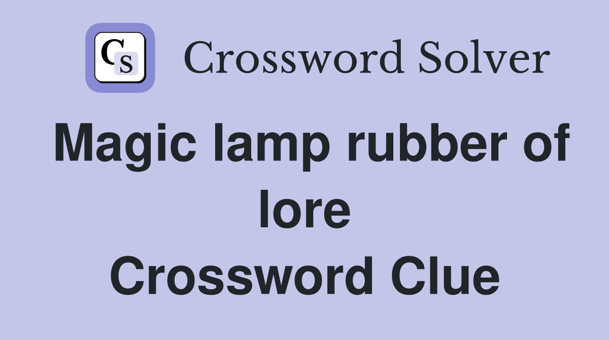 Magic lamp rubber of lore Crossword Clue