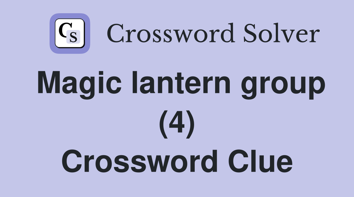 Magic lantern group (4) Crossword Clue