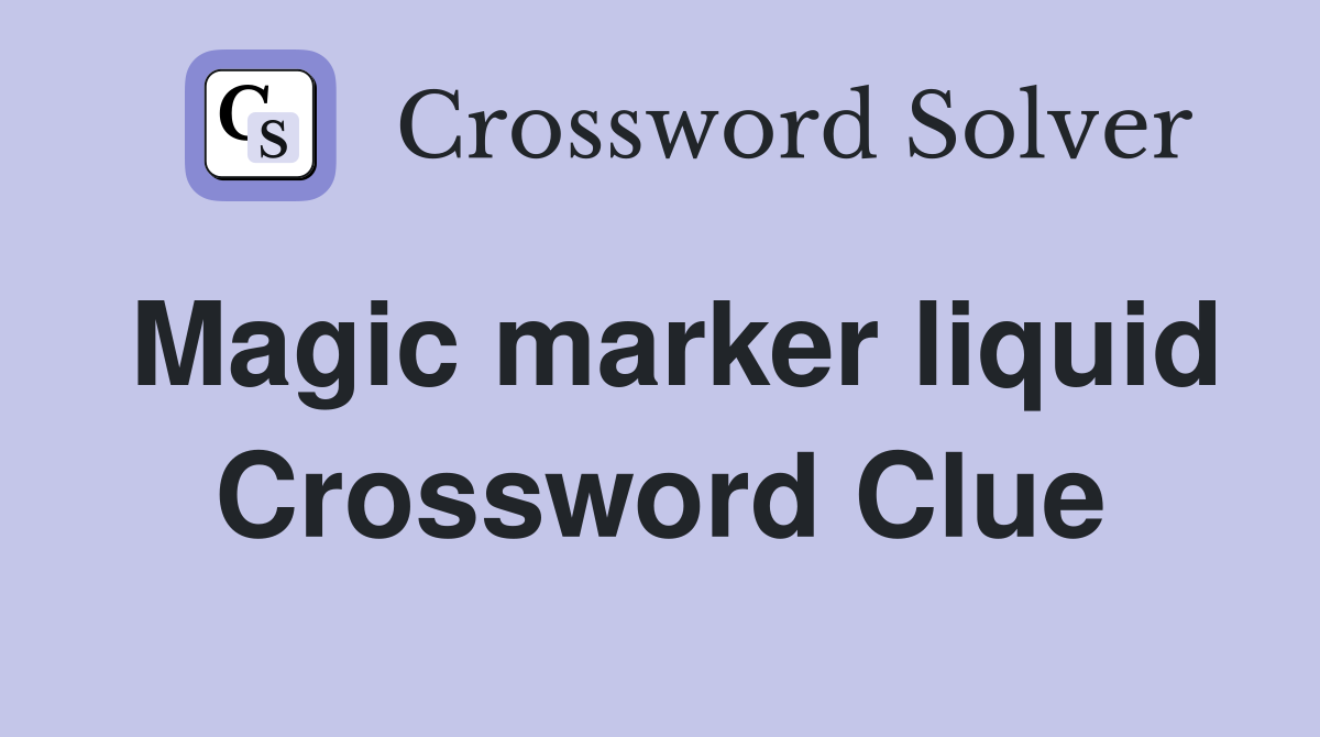 Magic marker liquid Crossword Clue
