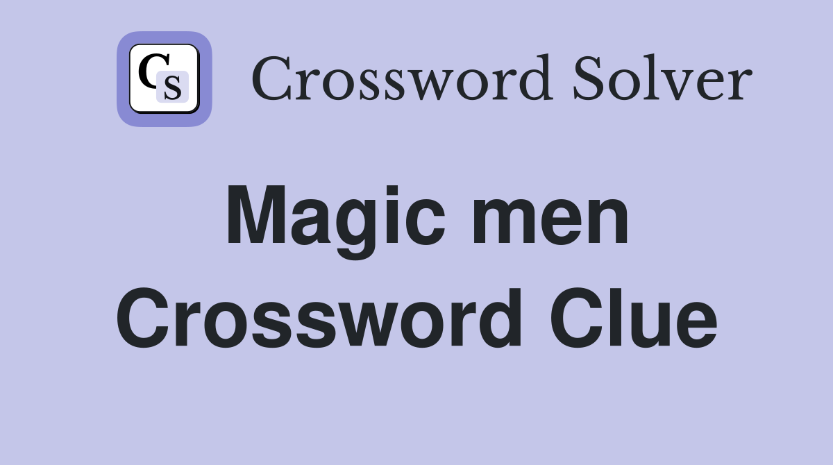 Magic men Crossword Clue