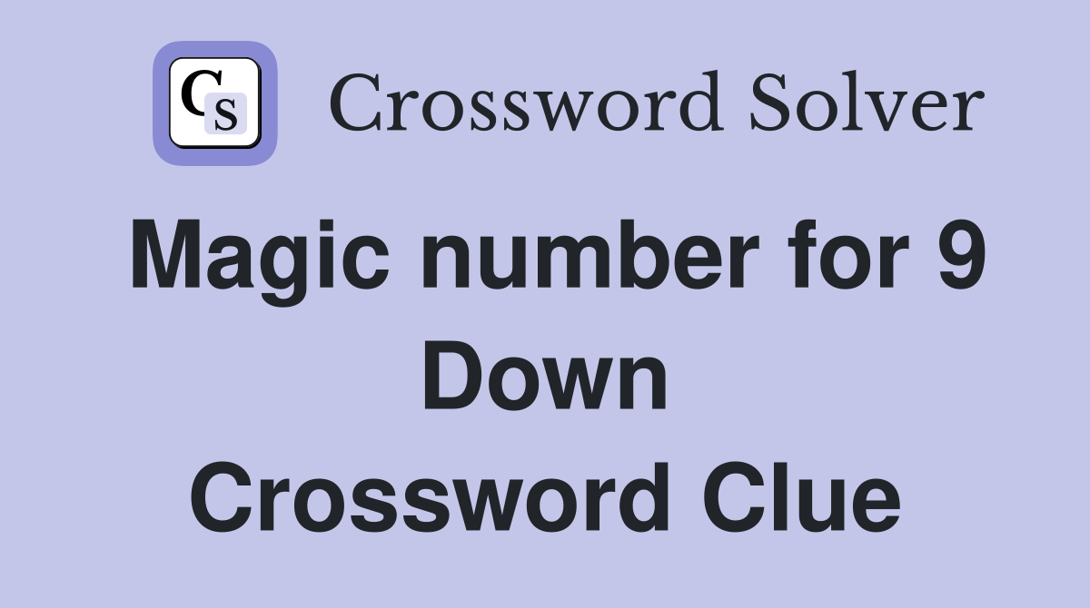 Magic number for 9 Down Crossword Clue